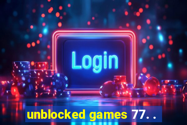 unblocked games 77. .